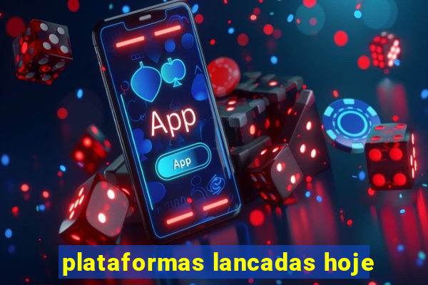 plataformas lancadas hoje